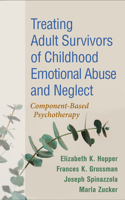 Treating Adult Survivors of Childhood Emotional Abuse and Neglect