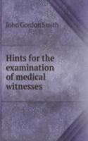 Hints for the examination of medical witnesses