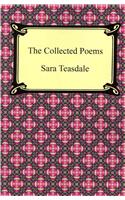 Collected Poems of Sara Teasdale (Sonnets to Duse and Other Poems, Helen of Troy and Other Poems, Rivers to the Sea, Love Songs, and Flame and Sha