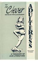 The Clever Adulteress and Other Stories: A Treasury of Jaina Literature