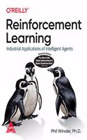 Reinforcement Learning: Industrial Applications of Intelligent Agents (Grayscale Indian Edition)