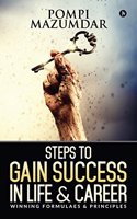 Steps To Gain Success In Life & Career: Winning Formulaes & Principles