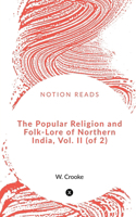 Popular Religion and Folk-Lore of Northern India, Vol. II (of 2)