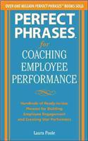 Perfect Phrases for Coaching Employee Performance: Hundreds of Ready-To-Use Phrases for Building Employee Engagement and Creating Star Performers