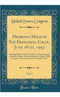 Hearings Held in San Francisco, Calif., June 18-21, 1957, Vol. 2: Hearings Before the Committee on Un-American Activities, House of Representatives, Eighty-Fifth Congress, First Session; June 20 and 21, 1957 (Classic Reprint)