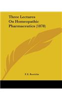 Three Lectures On Homeopathic Pharmaceutics (1878)