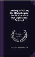 Germany's Great lie; the Official German Justification of the war, Exposed and Criticized