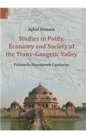 Studies in Polity, Economy and Society of the Trans-Gangetic Valley (Fifteenth - Nineteenth Centuries)