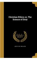 Christian Ethics; or, The Science of Duty