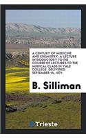 A Century of Medicine and Chemistry: A Lecture Introductory to the Course of Lectures to the medical class in yale college. Delivered September 14, 18