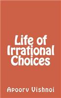 Life of Irrational Choices