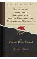 Rules for the Inspection of Steamboats and for the Examination of Engineers of Steamboats (Classic Reprint)