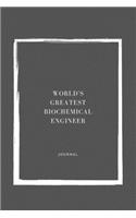 World's Greatest Biochemical Engineer Notebook University Graduation gift