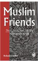 Muslim Friends: Their Faith And Feeling: An Introduction To Islam