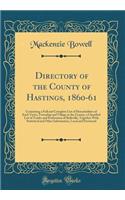 Directory of the County of Hastings, 1860-61: Containing a Full and Complete List of Householders of Each Town, Township and Village in the County, a Classified List of Trades and Professions of Belleville, Together with Statistical and Other Infor