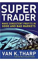 Super Trader: Make Consistent Profits in Good and Bad Markets