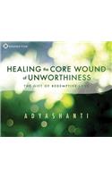 Healing the Core Wound of Unworthiness