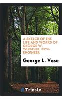 Sketch of the Life and Works of George W. Whistler, Civil Engineer