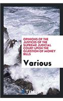 Opinions of the justices of the Supreme Judicial Court upon the question of money bills