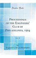 Proceedings of the Engineers' Club of Philadelphia, 1904, Vol. 21 (Classic Reprint)