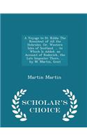 A Voyage to St. Kilda: The Remotest of All the Hebrides. Or, Western Isles of Scotland. ... to Which Is Added, an Account of Roderick, the Late Imposter There, ... by M. Martin, Gent - Scholar's Choice Edition