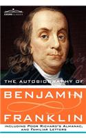 Autobiography of Benjamin Franklin Including Poor Richard's Almanac, and Familiar Letters