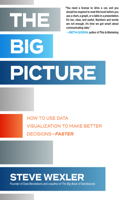 Big Picture: How to Use Data Visualization to Make Better Decisions--Faster