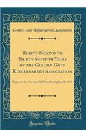 Thirty-Second to Thirty-Seventh Years of the Golden Gate Kindergarten Association: Report for the Four and a Half Years Ending June 30, 1915 (Classic Reprint)