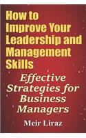 How to Improve Your Leadership and Management Skills - Effective Strategies for Business Managers