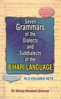 Seven Grammar of The Dialects Sub Dialects Subdialects of the Bihari Language, Vol. 1st in 3 Parts (Part 1- Introductory, Part 2- Bhojpuri Dialect, Part 3- Magadhi Dailect)