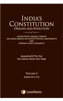 India’S Constitution –Origins And Evolution (Constituent Assembly Debates, Lok Sabha Debates On Constitutional Amendments And Supreme Court Judgments) Volume 3: Articles 29 To 51A