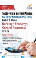 Topic-Wise Solved Papers for IBPS/ SBI Bank PO/ Clerk Prelim & Mains (2010-16) Banking/ Economy/ General Awareness