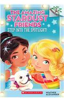 Step Into the Spotlight!: A Branches Book (the Amazing Stardust Friends #1)