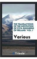 Transactions of the Institution of Civil Engineers of Ireland. Vol. I