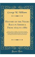 History of the Negro Race in America from 1619 to 1880: Negroes as Slaves, as Soldiers, and as Citizens; Together with a Preliminary Consideration of the Unity of the Human Family, an Historical Sketch of Africa, and an Account of the Negro Governm