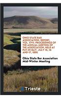 Ohio State Bar Association. Report, Vol. XVII. Proceedings of the Annual Meeting of the Association, Held at Put-In-Bay, July 15, 16 and 17, 1896