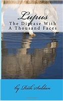 Lupus, the Disease With a Thousand Faces: Why This Dreadful Disease Continually Goes Undetected and Untreated by the Medical Community