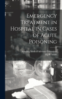 Emergency Treatment in Hospital in Cases of Acute Poisoning