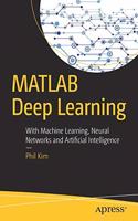 Matlab Deep Learning: With Machine Learning, Neural Networks And Artificial Intelligence 1St Ed.