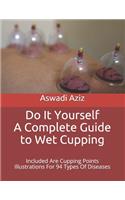 Do It Yourself - a Complete Guide to Wet Cupping