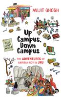 Up Campus, Down Campus: The Adventures of Anirban Roy In JNU