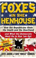 Foxes in the Henhouse: How the Republicans Stole the South and the Heartland and What the Democrats Must Do to Run 'em Out