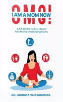 OMG! I AM A MOM NOW: A.N.S.W.E.R.S. To Every Brand New Mom's Emotional Concerns