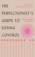 The Perfectionist's Guide to Losing Control