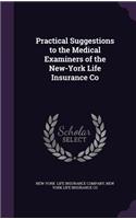 Practical Suggestions to the Medical Examiners of the New-York Life Insurance Co