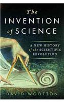 The The Invention of Science Invention of Science: A New History of the Scientific Revolution