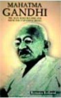 Mahatma Gandhi: The Man Who Become One with the Universal Being