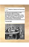 An inaugural dissertation on the causes and effects of sleep. Submitted to the examination of the Rev. John Ewing, S.T.P. provost, the trustees and medical professors of the University of Pennsylvania