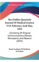 Dublin Quarterly Journal Of Medical Science V19, February And May, 1855