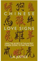 Chinese Love Signs: Using the Secrets of the Ancient Chinese Zodiac to Find True Love